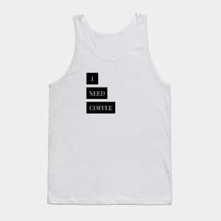 i need  coffee Tank Top